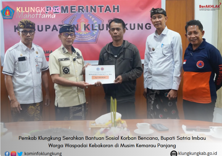 Pemkab Klungkung Serahkan Bantuan Sosial Korban Bencana, Bupati Satria Imbau Warga Waspadai Kebakaran di Musim Kemarau Panjang